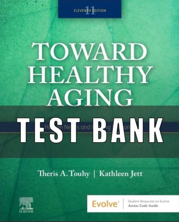 Test bank for Toward Healthy Aging Human Needs and Nursing Response 11th Edition by Theris A. Touhy