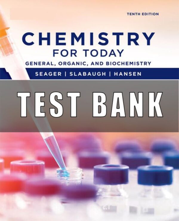 Test Bank For Chemistry for Today: General, Organic, and Biochemistry 10th Edition Seager