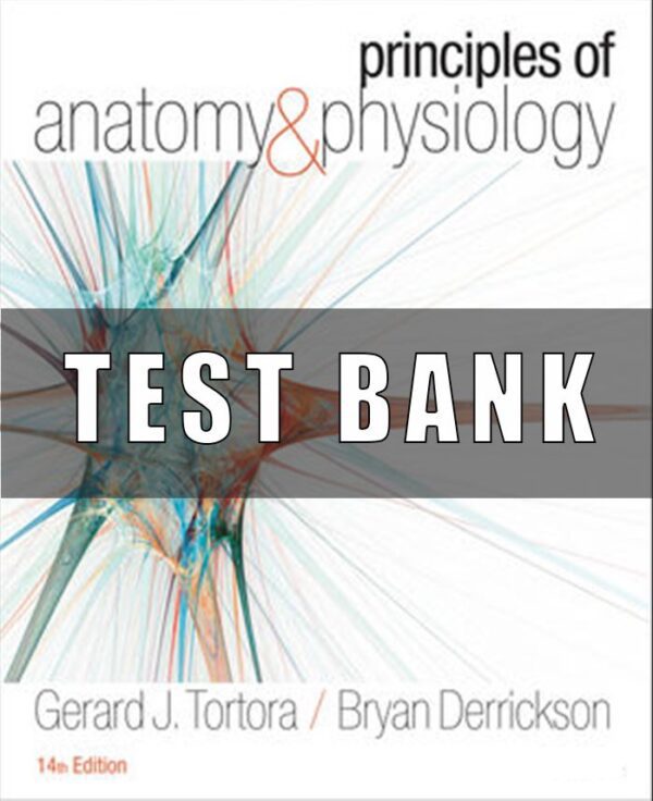 Test Bank for Principles of Anatomy and Physiology, 14th Edition, Gerard J. Tortora Bryan H. Derrickson