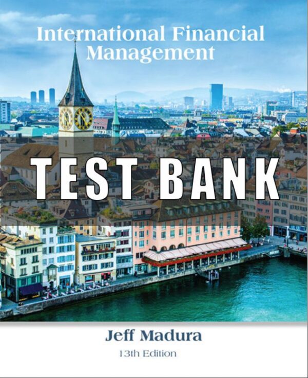 Test Bank for International Financial Management, 13th Edition, Jeff Madura