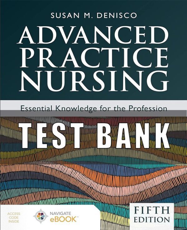 Test Bank For Advanced Practice Nursing Essential Knowledge for the Profession 5rd Edition Susan M. DeNisco