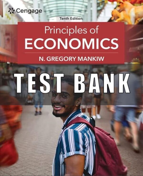 Test Bank for Principles of Economics, 10th Edition, N. Gregory Mankiw