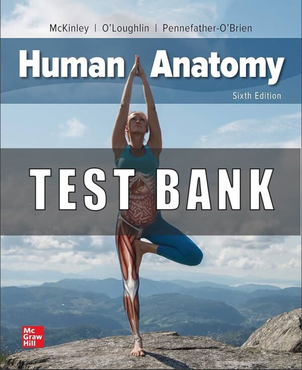 Test Bank for Human Anatomy, 6th Edition, Michael McKinley, Valerie O’Loughlin Elizabeth Pennefather-O’Brien