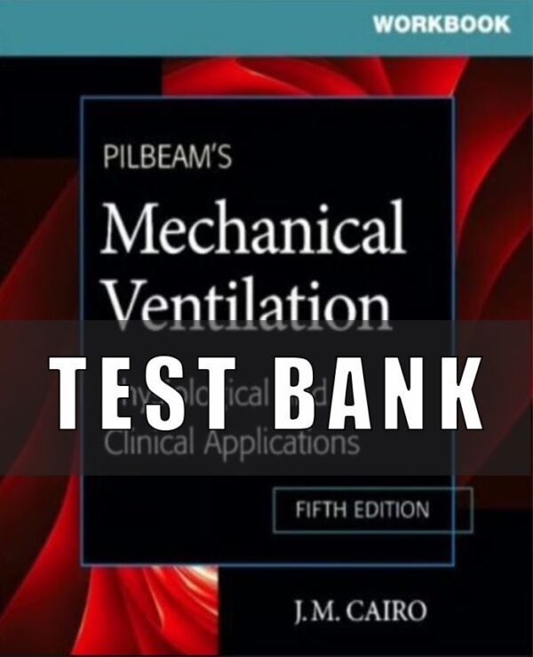 Test bank for Pilbeam's Mechanical Ventilation Physiological and Clinical Applications 5th Edition