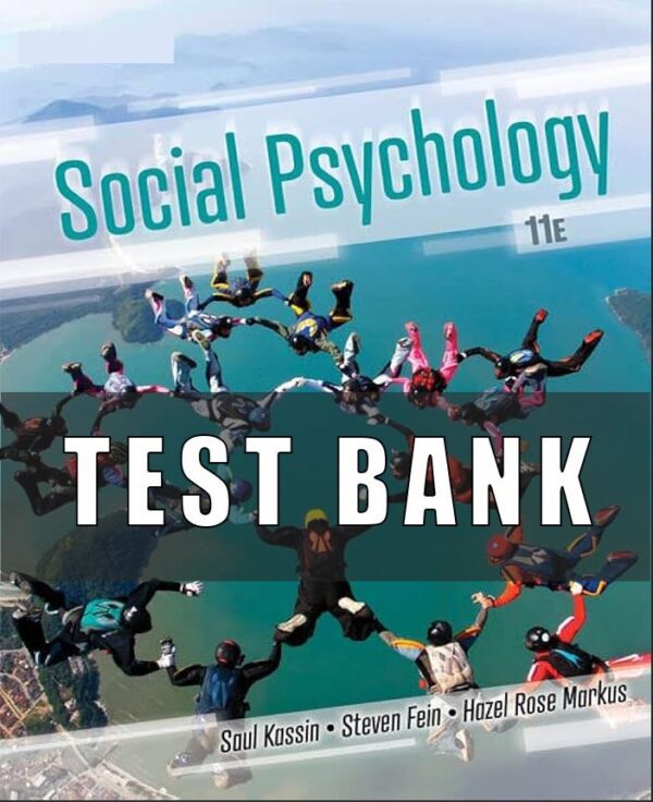 Test Bank for Social Psychology, 11th Edition, Saul Kassin, Steven Fein, Hazel Rose Markus