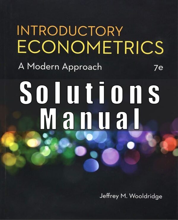 Solution Manual for Introductory Econometrics A Modern Approach 7th by Wooldridge