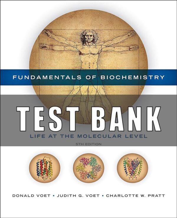 Test Bank For Fundamentals of Biochemistry Life at the Molecular Level 5th Edition Voet