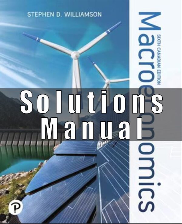 Solution Manual for Macroeconomics 6th Canadian Edition Stephen D. Williamson