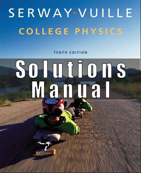 Solutions Manual For College Physics 10th Edition SERWAY, VUILLE