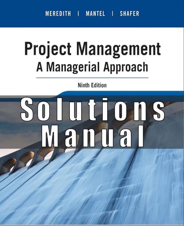 Solution Manual for Project Management A Managerial Approach 9th Edition Meredith