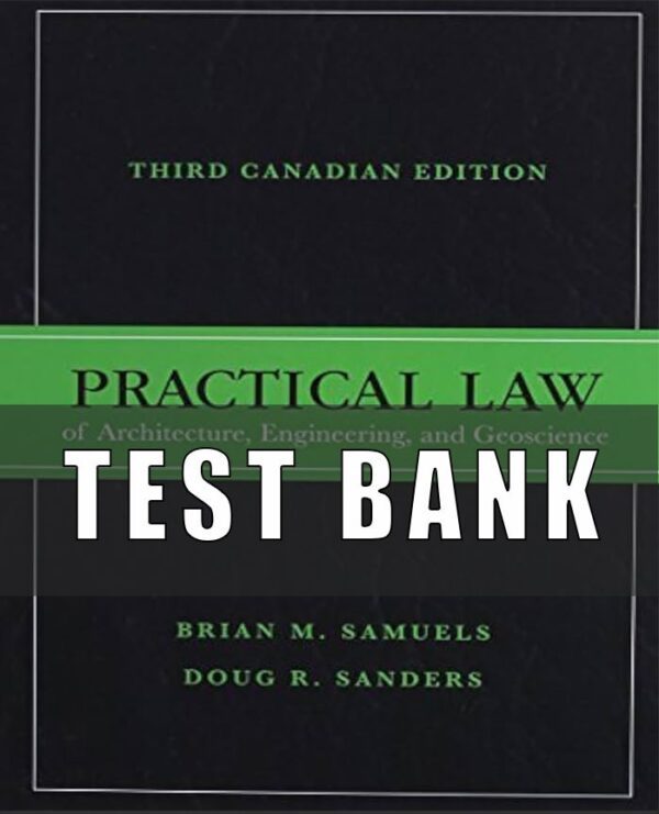 Test Bank For Practical Law of Architecture, Engineering, and Geoscience, 3rd Canadian Edition, Brian M. Samuels, Doug R. Sanders