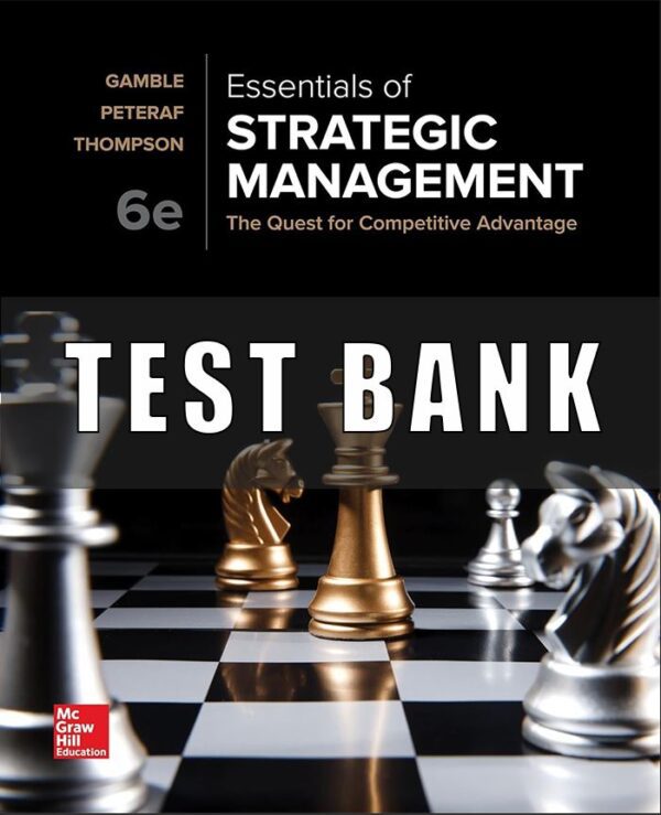 Test Bank For Essentials of Strategic Management The Quest for Competitive Advantage 6th Edition by John E. Gamble