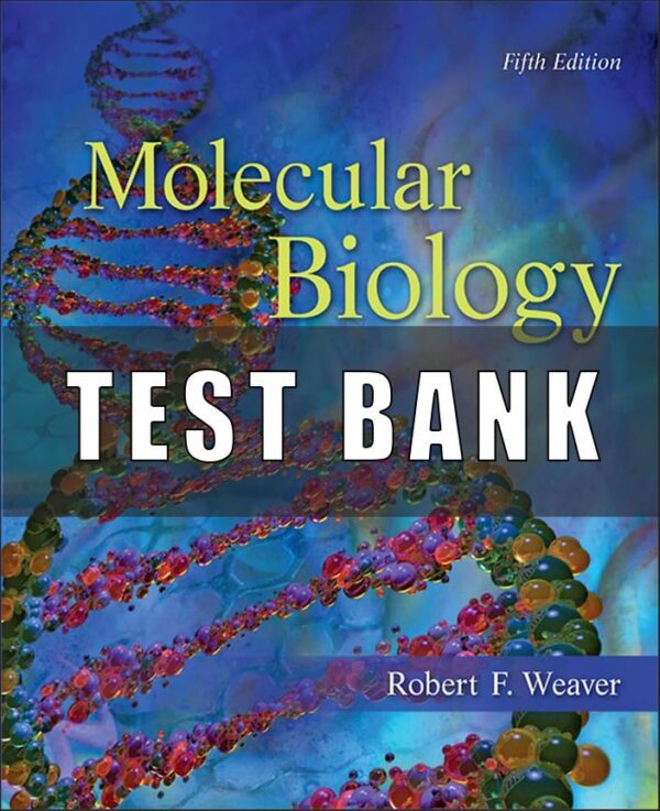 Test Bank for Molecular Biology, 5th Edition Robert Weaver