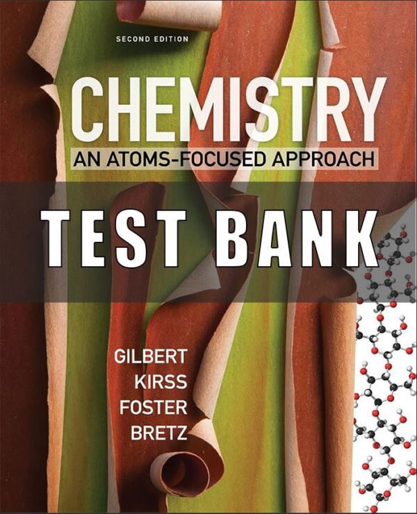 Test Bank For Chemistry An Atoms Focused Approach 2nd Edition Gilbert