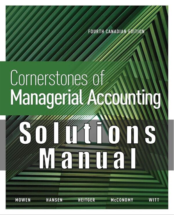 Solutions Manual For Cornerstones Of Managerial Accounting Canadian 4th Edition Mowen