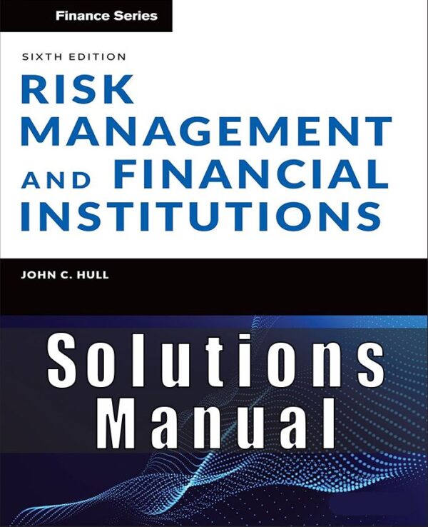 Solutions Manual For Risk Management and Financial Institutions 6th Edition Hull