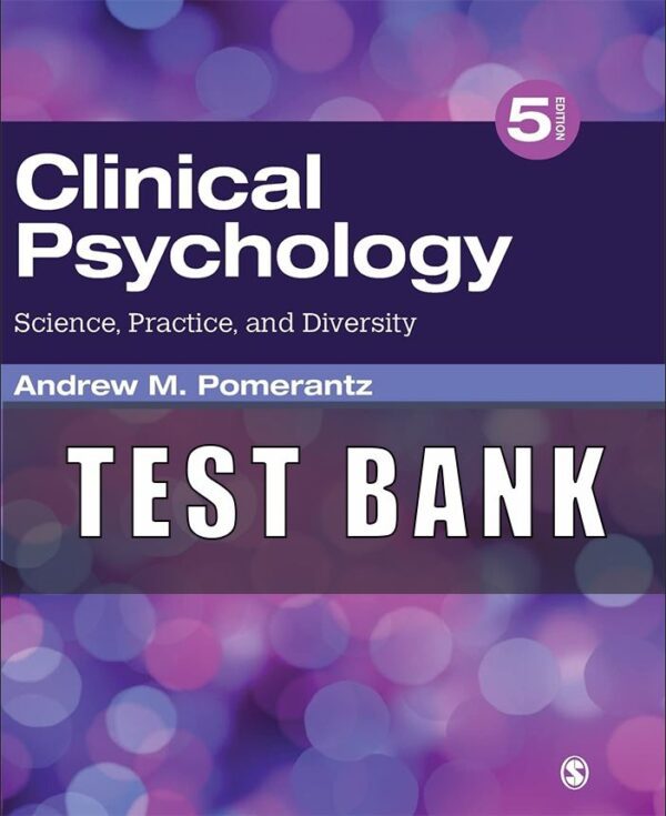 Test Bank for Clinical Psychology Science, Practice, and Diversity, 5th Edition, Andrew M. Pomerantz,