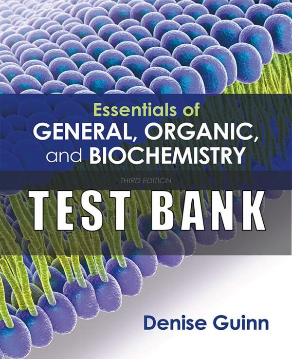 Test Bank for Essentials of General, Organic, and Biochemistry, 3rd Edition, Denise Guinn