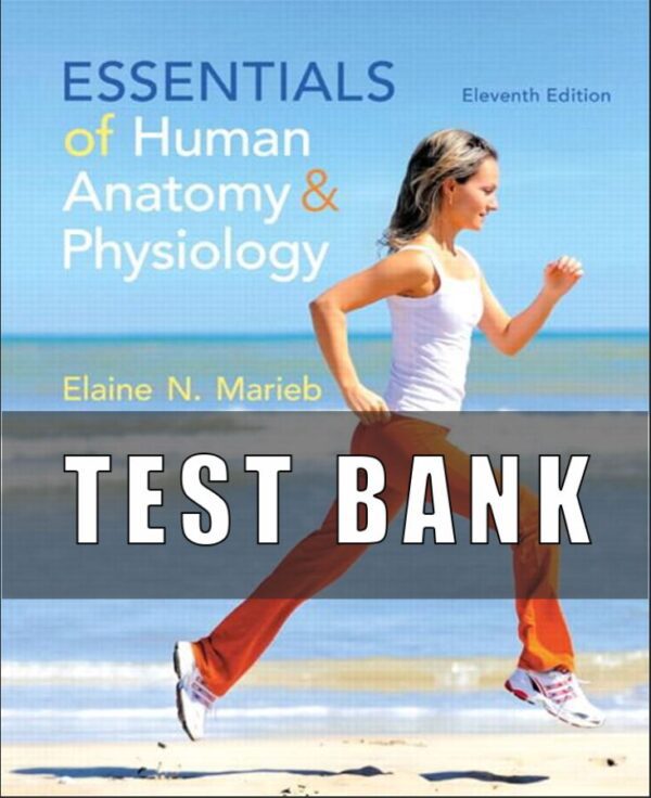 Test Bank For Essentials of Human Anatomy & Physiology 11th Edition by Elaine N. Marieb