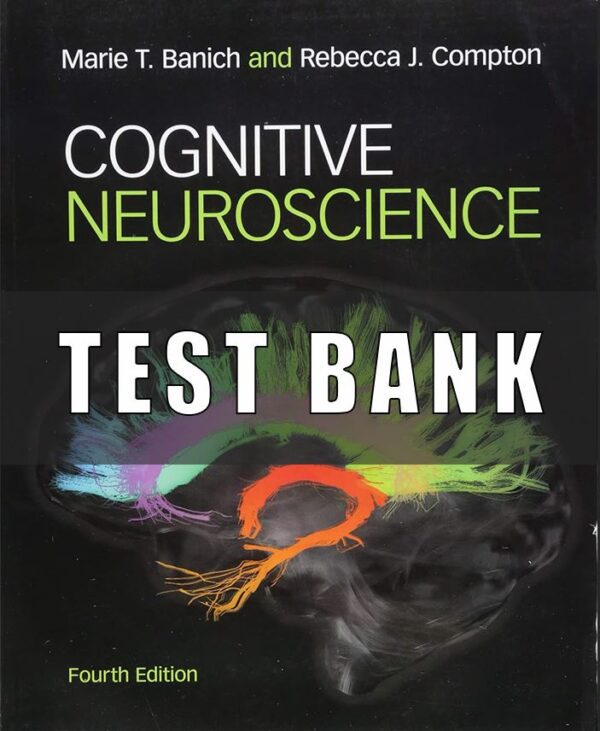 Test Bank for Cognitive Neuroscience, 4th Edition, Marie T. Banich Rebecca J. Compton