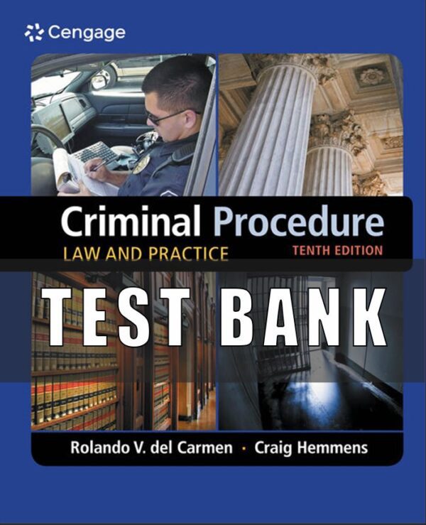 Test Bank for Criminal Procedure Law and Practice, 10th Edition, Rolando V. del Carmen, Craig Hemmens