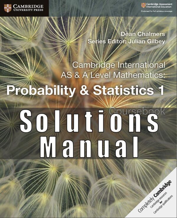 Solutions Manual For Cambridge International AS & A Level Mathematics Probability and Statistics 1 by Dean Chalmers , Julian Gilbey