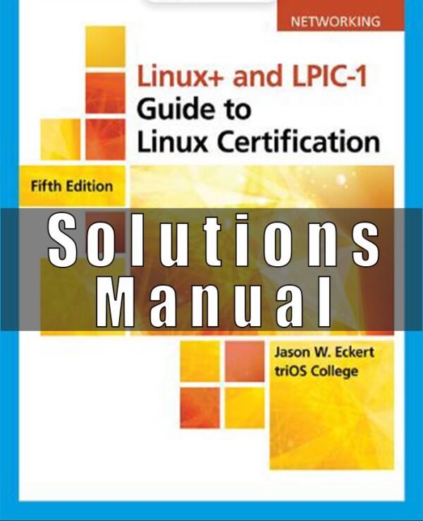 Solution Manual for Linux+ and LPIC-1 Guide to Linux Certification, 5th Edition Jason Eckert