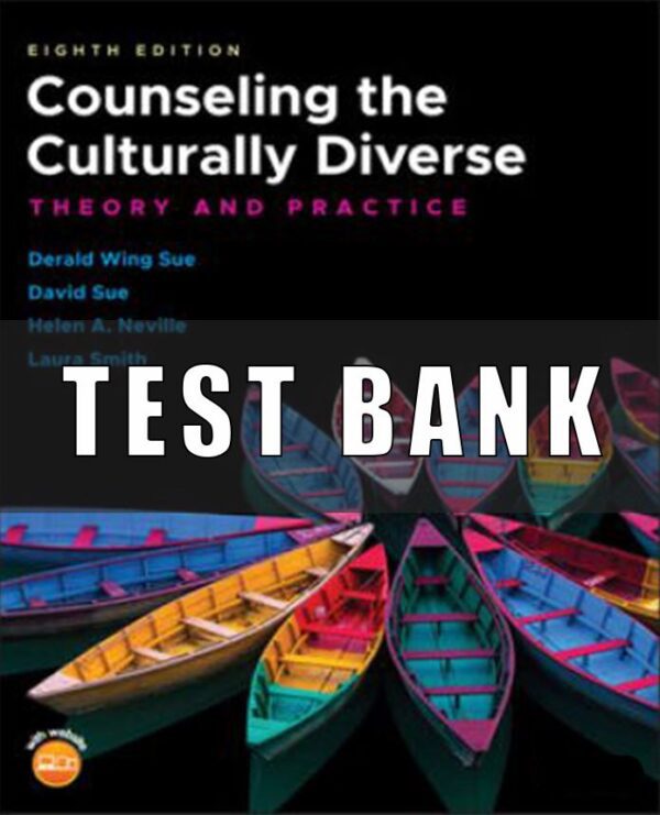 Test Bank for Counseling the Culturally Diverse Theory and Practice, 8th Edition, Derald Wing Sue,