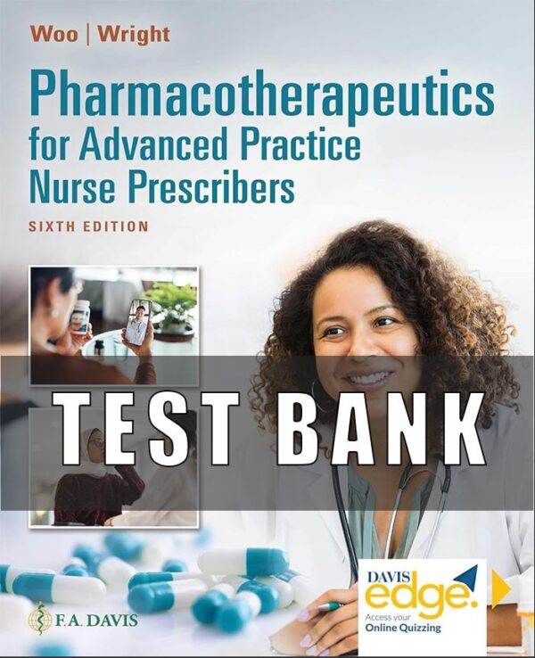 Test Bank For Pharmacotherapeutics for Advanced Practice Nurse Prescribers, 6th Edition Woo