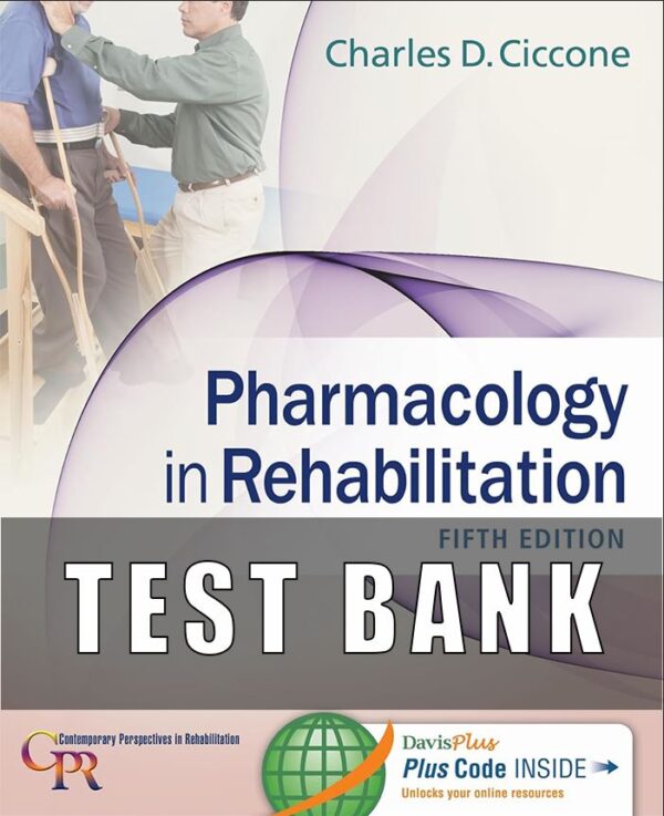 Test Bank for Pharmacology in Rehabilitation, 5th Edition Charles D. Ciccone