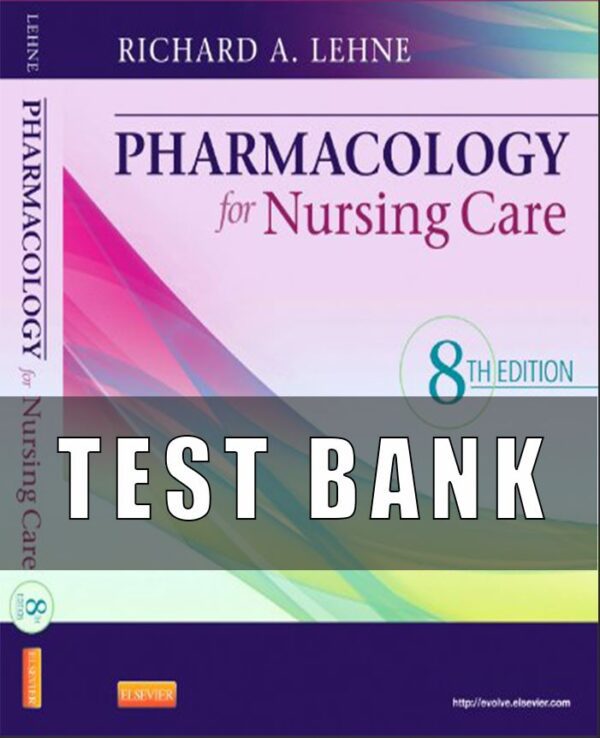 Test Bank for Pharmacology for Nursing Care 8th Edition Lehne