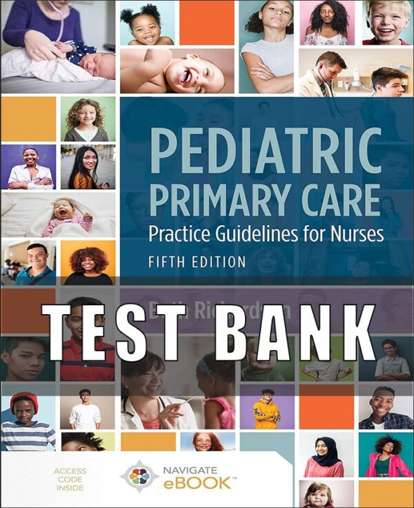 Test Bank For Pediatric Primary Care Practice Guidelines for Nurses Practice Guidelines for Nurses 5th Edition by Beth Richardson