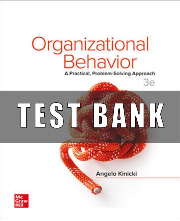 Test Bank for Organizational Behavior A Practical, Problem-Solving Approach, 3rd Edition, Angelo Kinicki