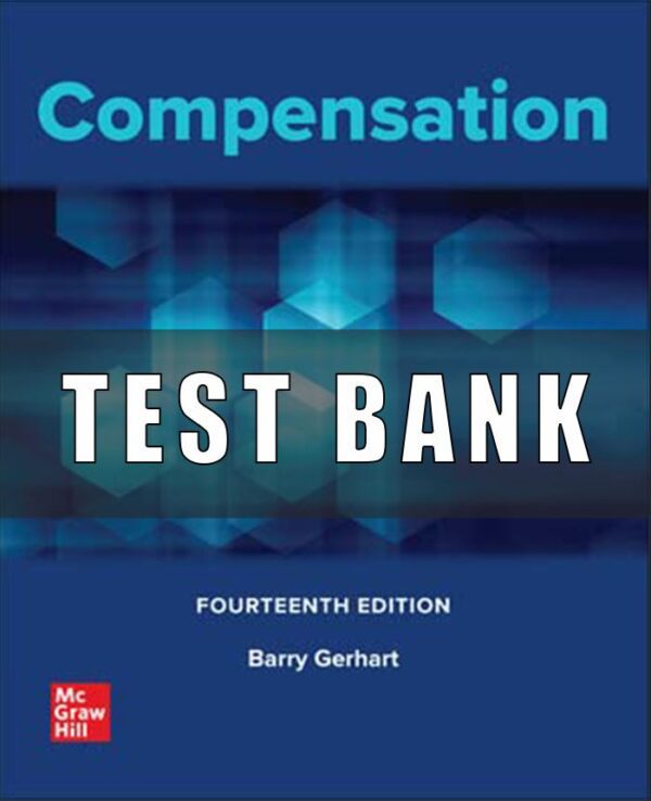 Test Bank for Compensation, 14th Edition, Barry Gerhart, Jerry Newman, George Milkovich