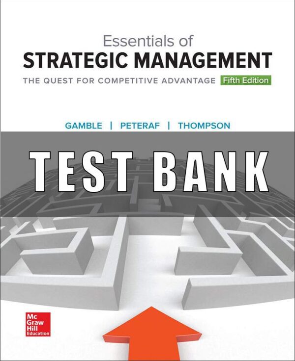 Test Bank For Essentials of Strategic Management The Quest for Competitive Advantage 5th Edition by John E. Gamble