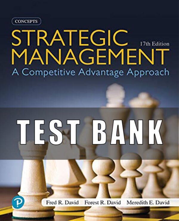 Test Bank for Strategic Management A Competitive Advantage Approach, Concepts and Cases, 17th Edition, Fred R. David