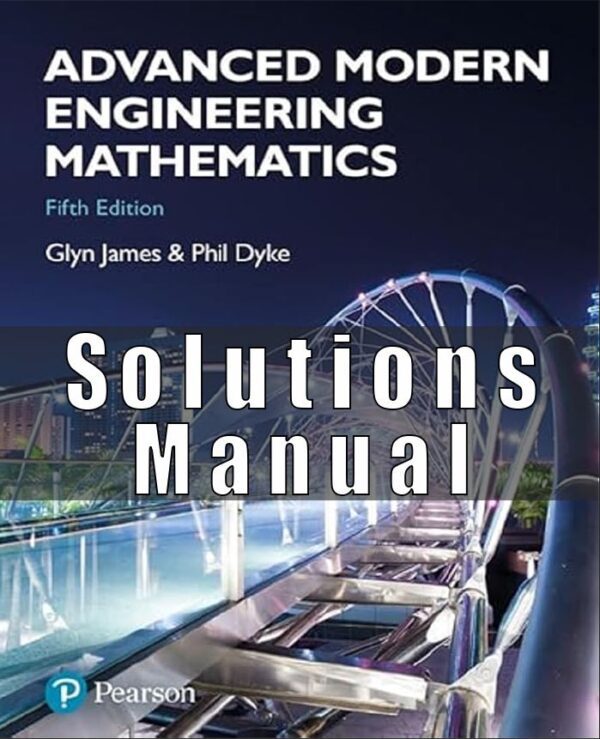 Solutions Manual to Advanced Modern Engineering Mathematics, 5th Edition (Glyn James)