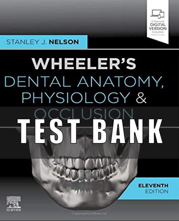 Test Bank for Wheeler’s Dental Anatomy Physiology and Occlusion 11th Edition by Nelson