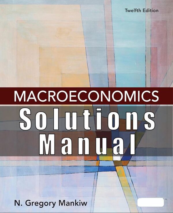 Solution Manual for Macroeconomics, 12th Edition, N. Gregory Mankiw