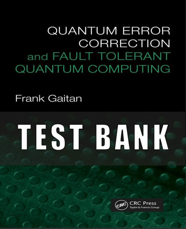 Test Bank For Quantum Error Correction and Fault Tolerant 1st ed. by GAITAN