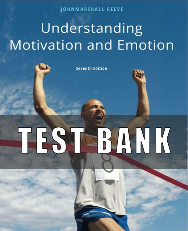 Test Bank for Understanding Motivation and Emotion, 7th Edition, Johnmarshall Reeve