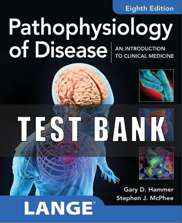 Test bank For Pathophysiology of Disease An Introduction to Clinical Medicine 8th Edition Hammer, McPhee