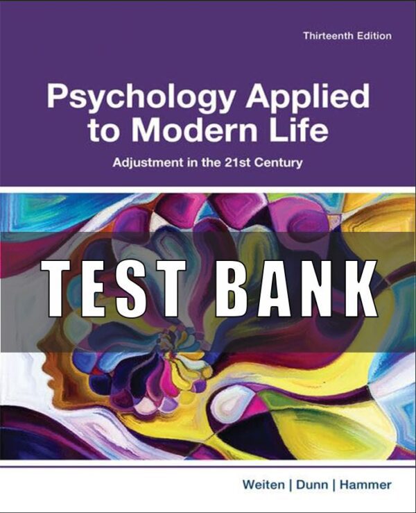 Test Bank For Psychology Applied to Modern Life Adjustment in the 21st Century 13th Edition Weiten