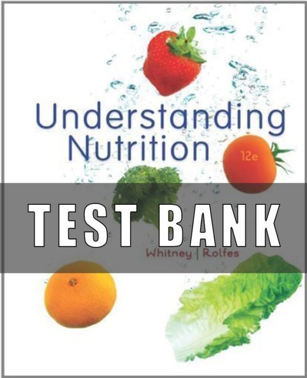 Test Bank For Understanding Nutrition 12th Edition By Whitney