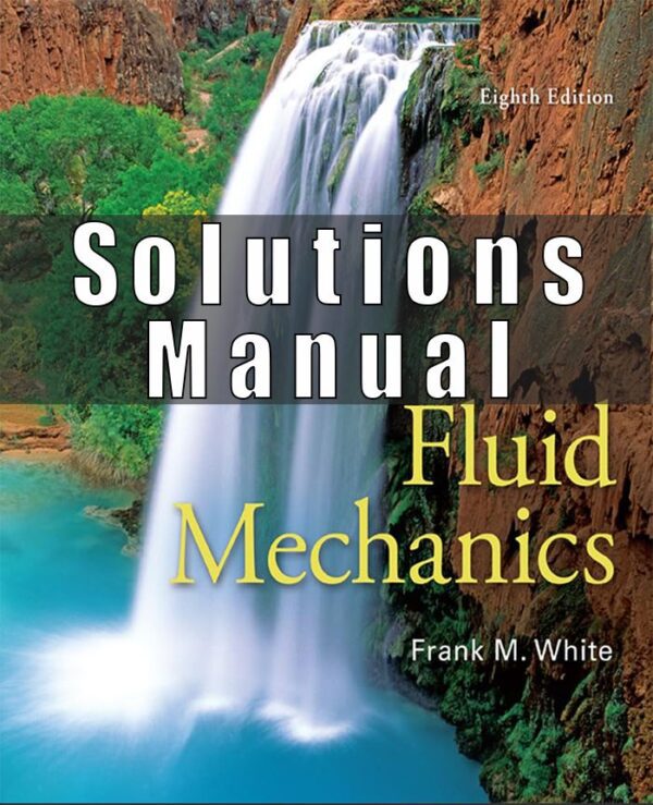 Solutions Manual For Fluid Mechanics 8th Edition by Frank White