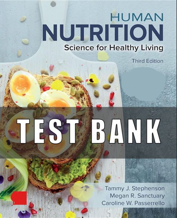 Test Bank For Human Nutrition Science for Healthy Living, 3rd Edition, by Tammy Stephenson