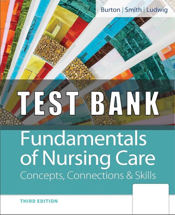 Test Bank for Fundamentals of Nursing Care Concepts, Connections and Skills 3th Edition