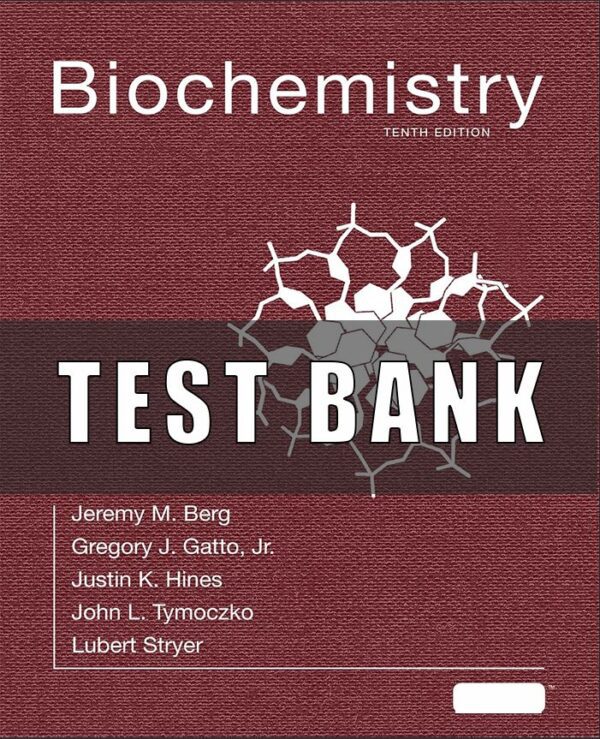 Test Bank for Biochemistry 10th Edition by Lubert Stryer, Jeremy Berg, John Tymoczko Gregory Gatto