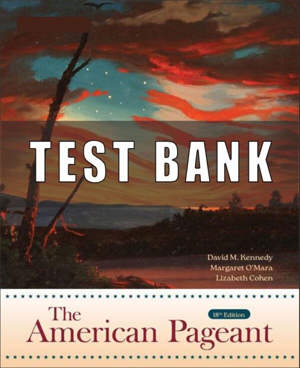 Test Bank for The American Pageant, 18th Edition, David M. Kennedy