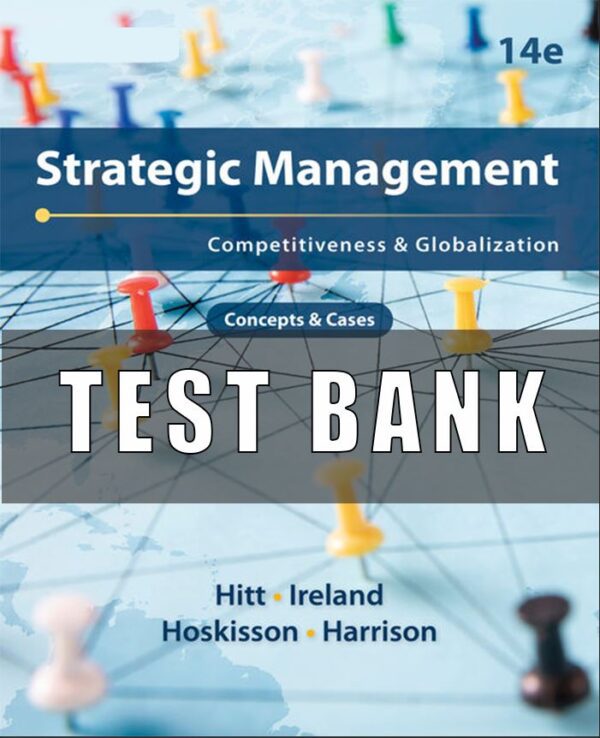 Test Bank for Strategic Management Competitiveness and Globalization, 14th Edition, Michael A. Hitt